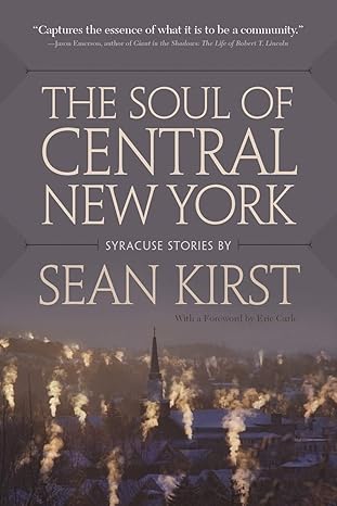 The Soul of Central New York by Sean Kirst